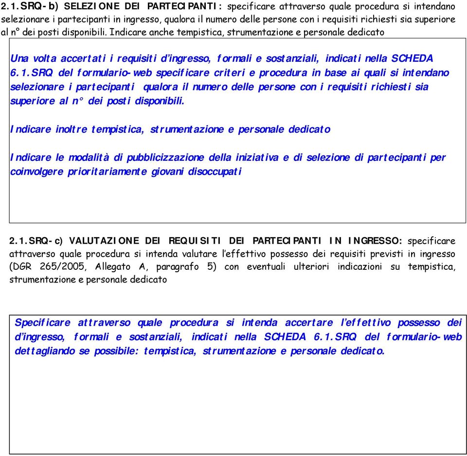 SRQ del formulario-web specificare criteri e procedura in base ai quali si intendano selezionare i partecipanti qualora il numero delle persone con i requisiti richiesti sia superiore al n dei posti