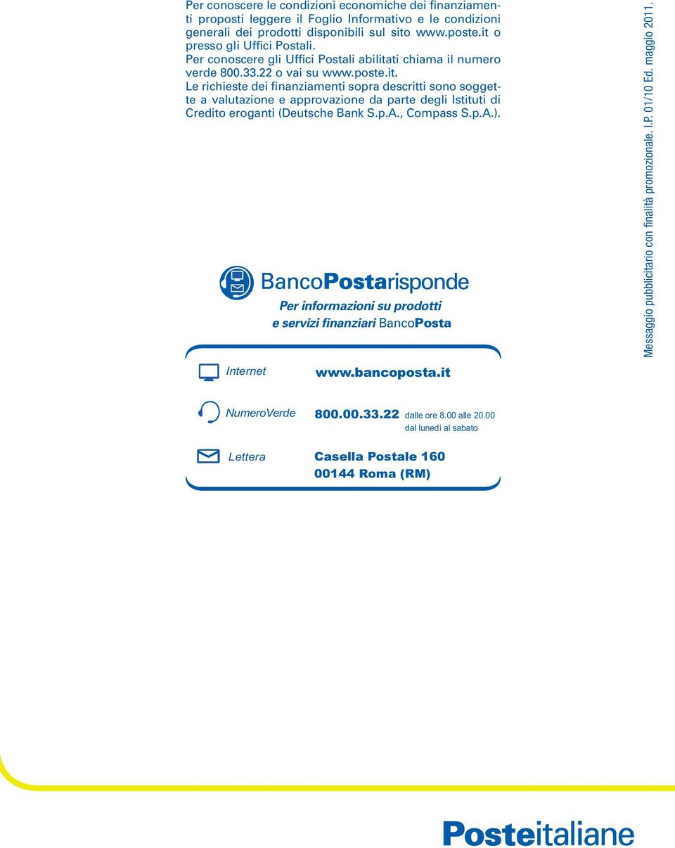p.A., Compass S.p.A.). Per informazioni su prodotti e servizi finanziari BancoPosta Messaggio pubblicitario con finalità promozionale. I.P. 01/10 Ed. maggio 2011. Internet www.bancoposta.