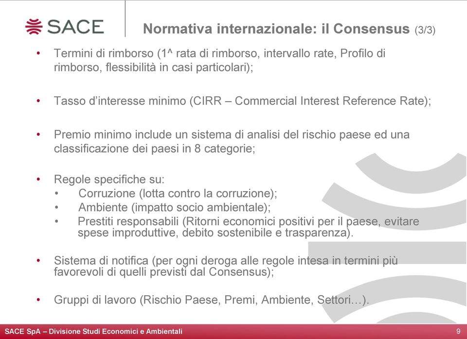 (lotta contro la corruzione); Ambiente (impatto socio ambientale); Prestiti responsabili (Ritorni economici positivi per il paese, evitare spese improduttive, debito sostenibile e