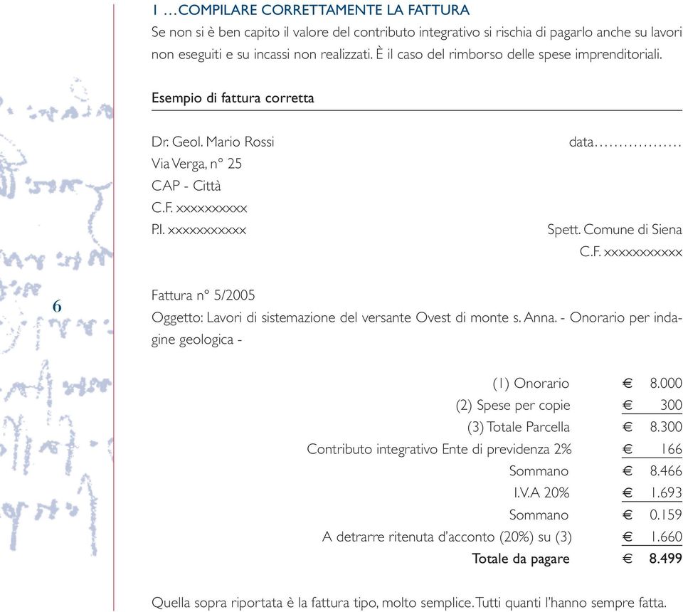 xxxxxxxxxx P.I. xxxxxxxxxxx data Spett. Comune di Siena C.F. xxxxxxxxxxx 6 Fattura n 5/2005 Oggetto: Lavori di sistemazione del versante Ovest di monte s. Anna.