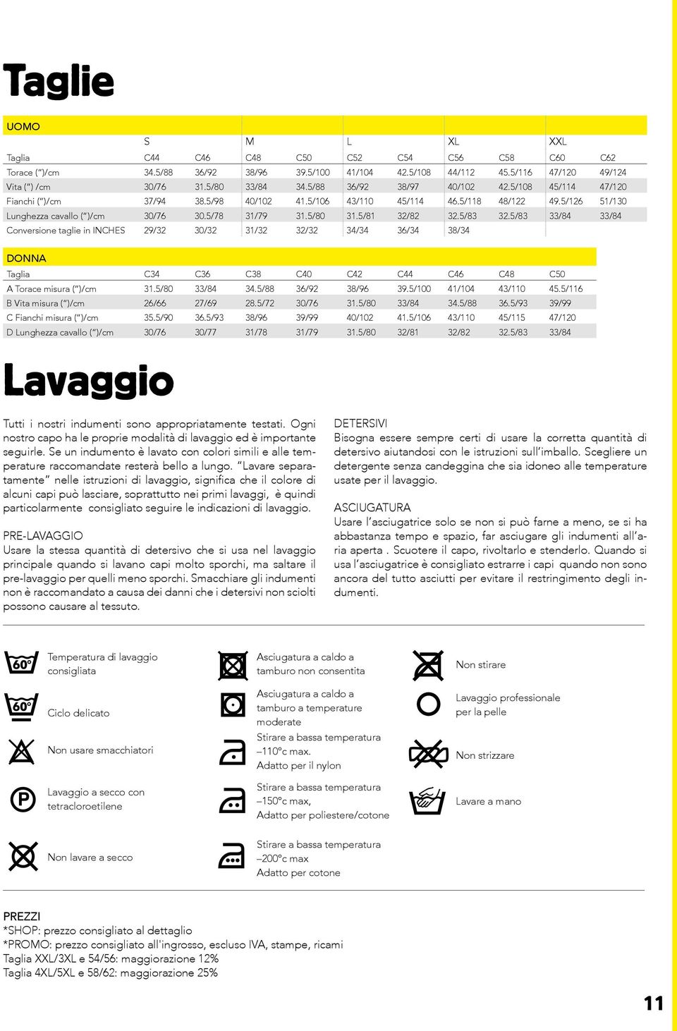 5/81 32/82 32.5/83 32.5/83 33/84 33/84 Conversione taglie in INCHES 29/32 30/32 31/32 32/32 34/34 36/34 38/34 DONNA Taglia C34 C36 C38 C40 C42 C44 C46 C48 C50 A Torace misura ( )/cm 31.5/80 33/84 34.