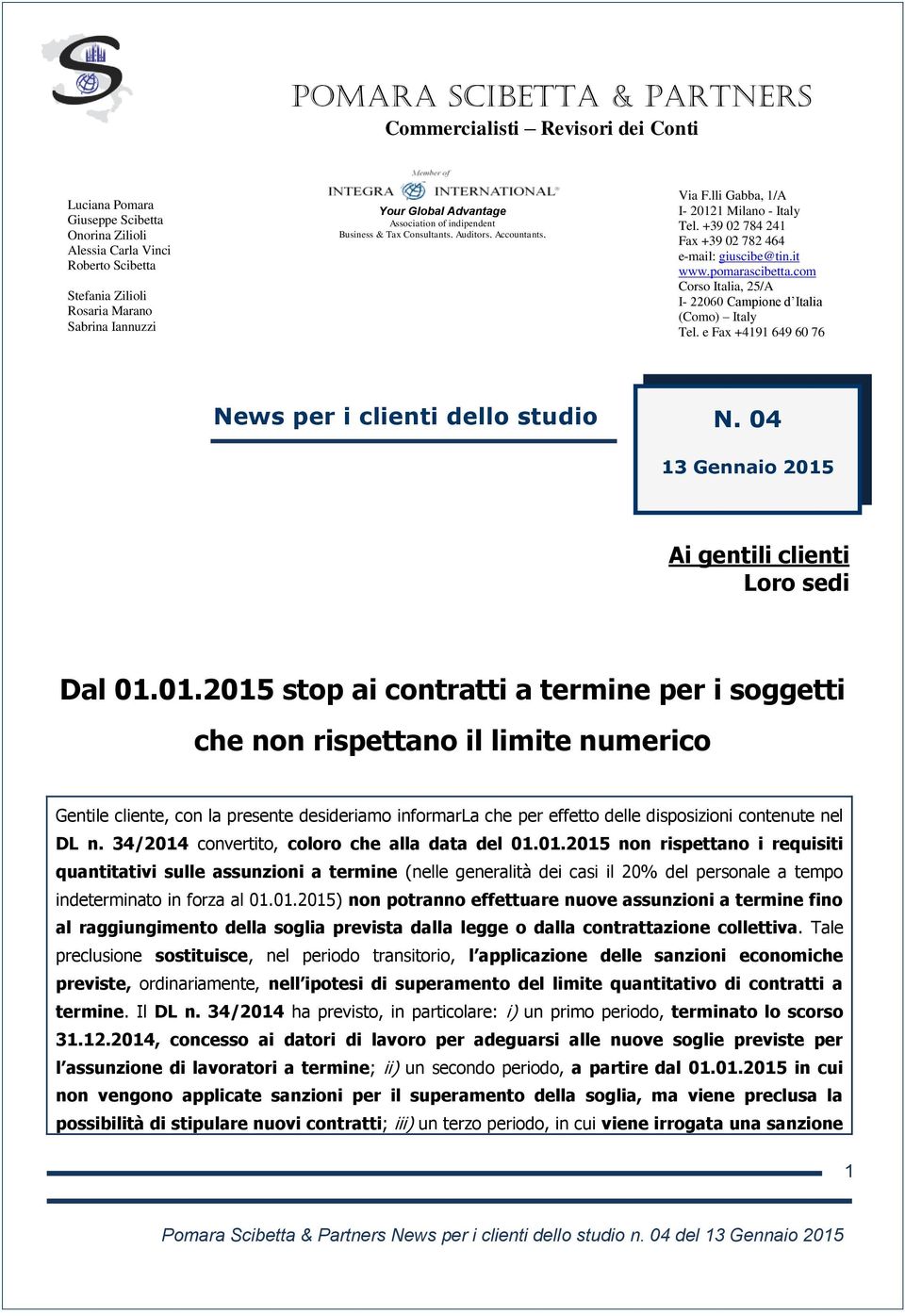 +39 02 784 241 Fax +39 02 782 464 e-mail: giuscibe@tin.it www.pomarascibetta.com Corso Italia, 25/A I- 22060 Campione d Italia (Como) Italy Tel.