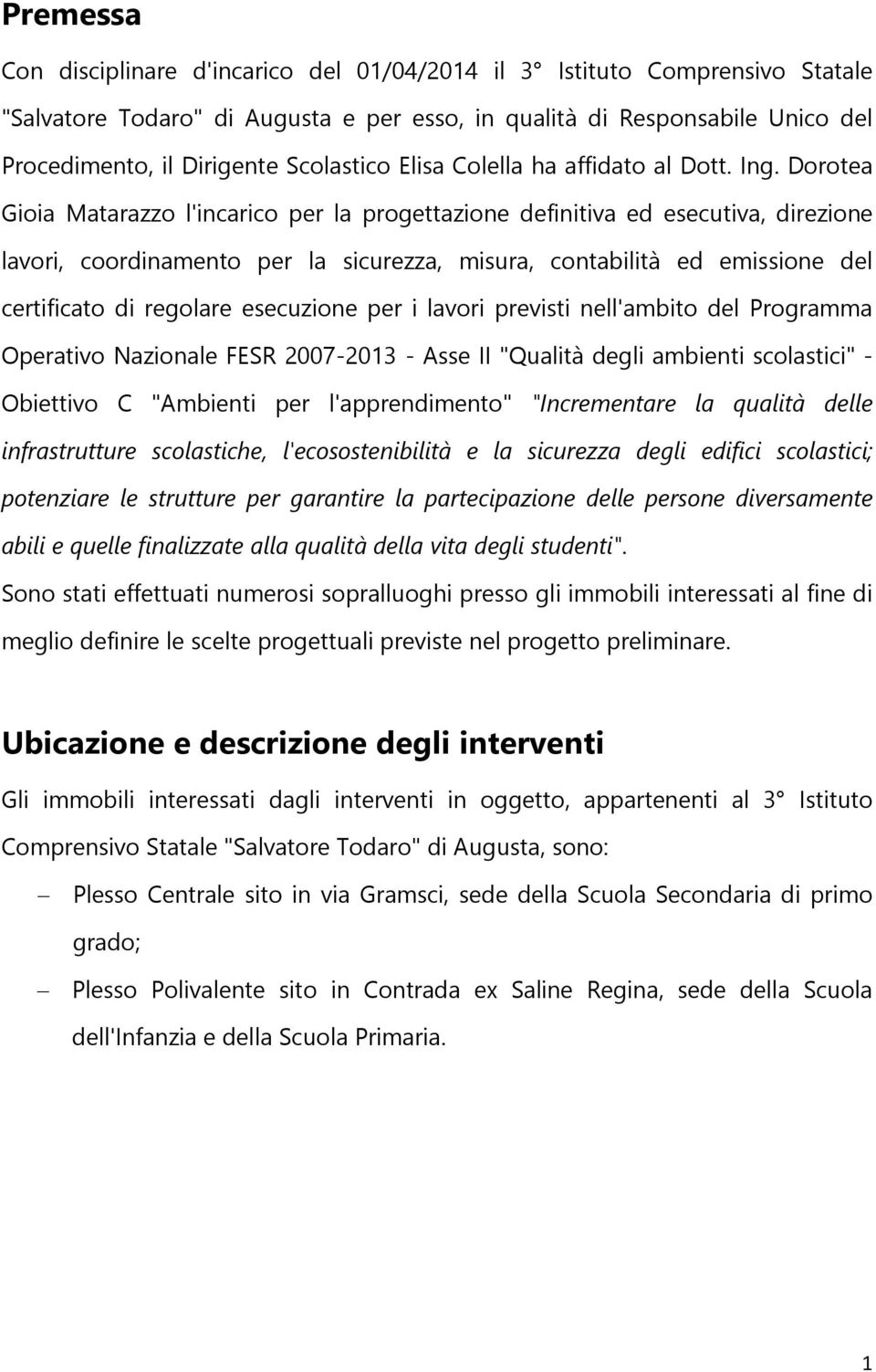 Dorotea Gioia Matarazzo l'incarico per la progettazione definitiva ed esecutiva, direzione lavori, coordinamento per la sicurezza, misura, contabilità ed emissione del certificato di regolare