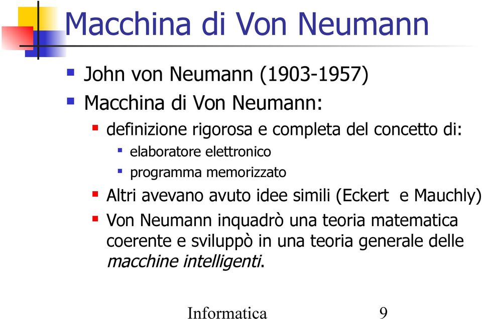 memorizzato Altri avevano avuto idee simili (Eckert e Mauchly) Von Neumann inquadrò una