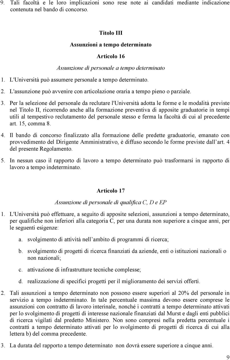 L'assunzione può avvenire con articolazione oraria a tempo pieno o parziale. 3.