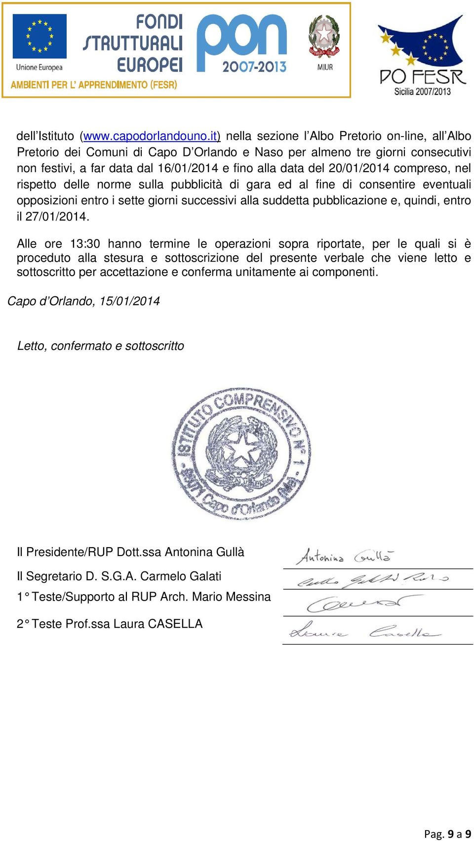 20/01/2014 compreso, nel rispetto delle norme sulla pubblicità di gara ed al fine di consentire eventuali opposizioni entro i sette giorni successivi alla suddetta pubblicazione e, quindi, entro il