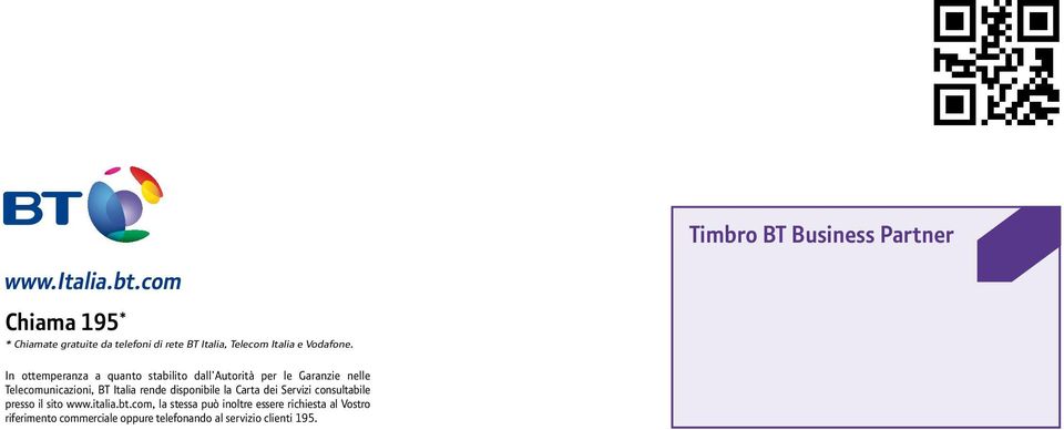 In ottemperanza a quanto stabilito dall Autorità per le Garanzie nelle Telecomunicazioni, BT Italia rende
