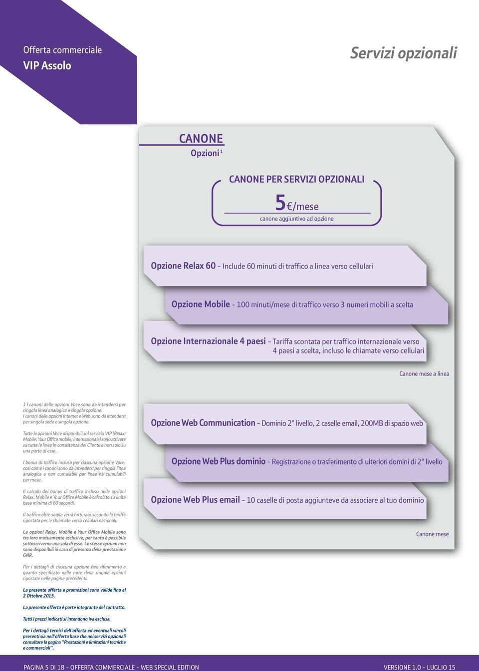 verso cellulari Canone mese a linea 1 I canoni delle opzioni Voce sono da intendersi per singola linea analogica e singola opzione.