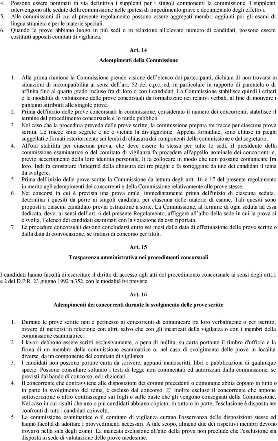 Alle commissioni di cui al presente regolamento possono essere aggregati membri aggiunti per gli esami di lingua straniera e per le materie speciali. 6.