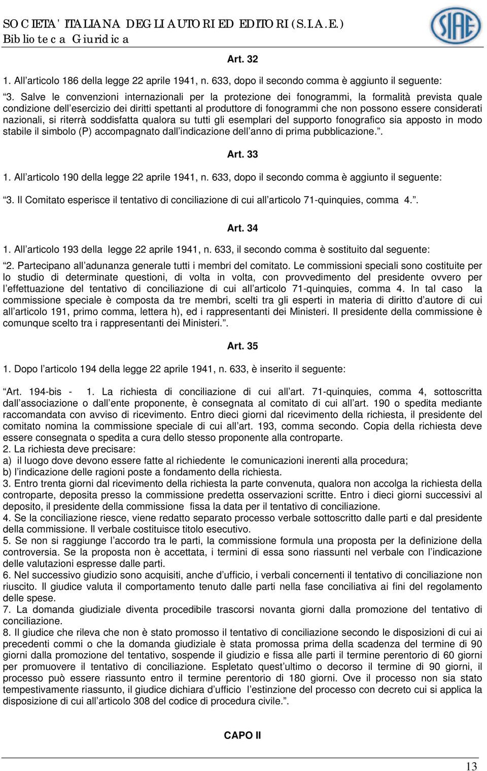 considerati nazionali, si riterrà soddisfatta qualora su tutti gli esemplari del supporto fonografico sia apposto in modo stabile il simbolo (P) accompagnato dall indicazione dell anno di prima