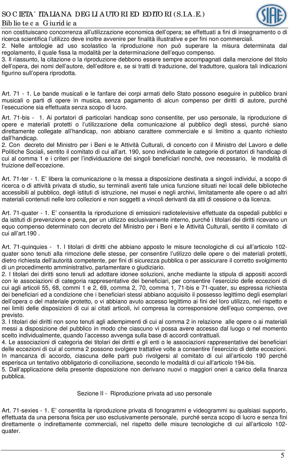 3. Il riassunto, la citazione o la riproduzione debbono essere sempre accompagnati dalla menzione del titolo dell opera, dei nomi dell autore, dell editore e, se si tratti di traduzione, del