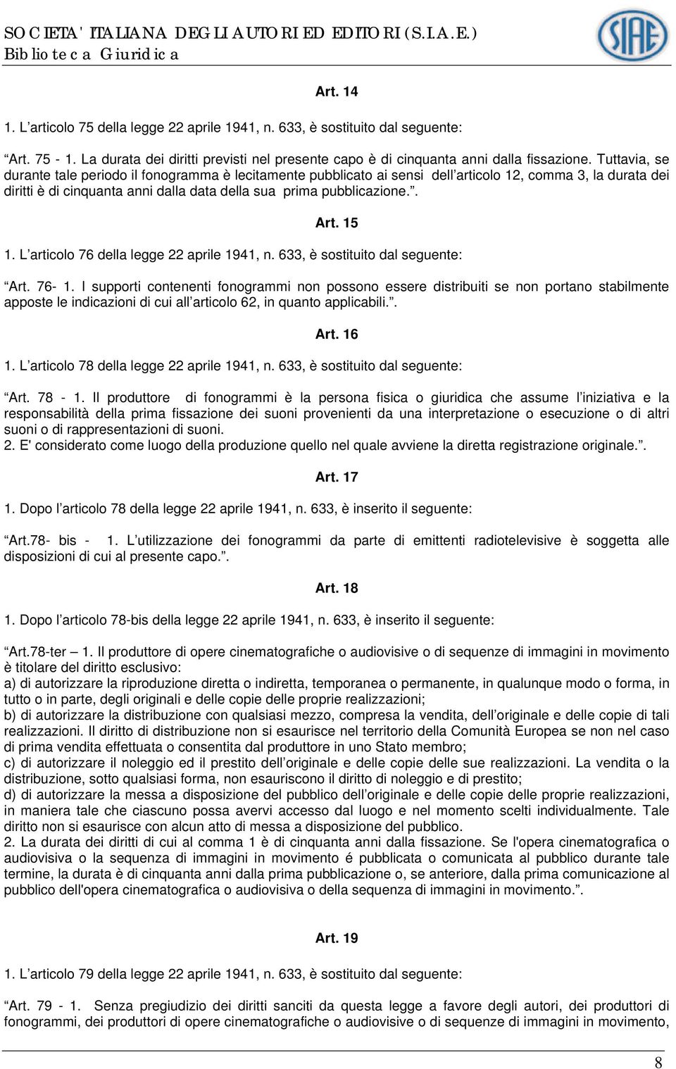 15 1. L articolo 76 della legge 22 aprile 1941, n. 633, è sostituito dal seguente: Art. 76-1.