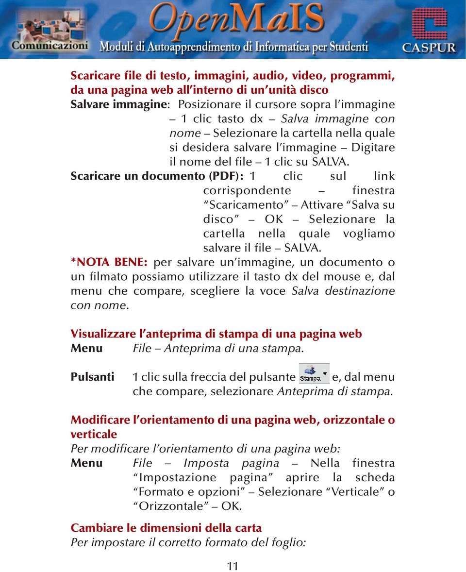 Scaricare un documento (PDF): 1 clic sul link corrispondente finestra Scaricamento Attivare Salva su disco OK Selezionare la cartella nella quale vogliamo salvare il file SALVA.