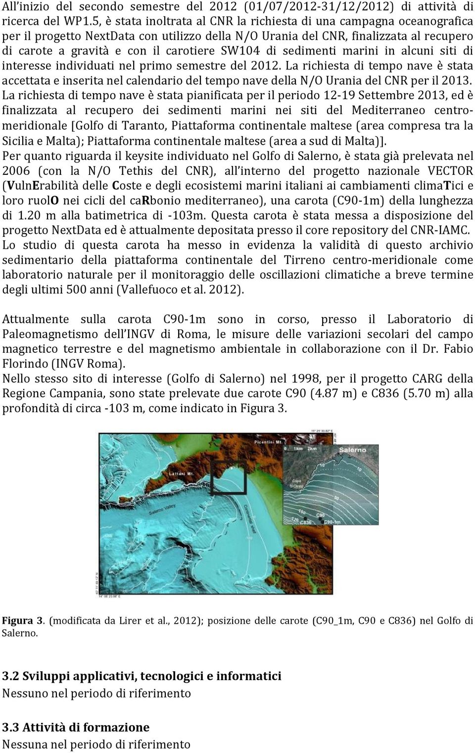 SW104 di sedimenti marini in alcuni siti di interesse individuati nel primo semestre del 2012.