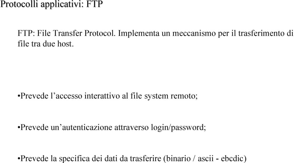 Prevede l accesso interattivo al file system remoto; Prevede un