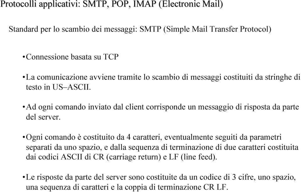 Ogni comando è costituito da 4 caratteri, eventualmente seguiti da parametri separati da uno spazio, e dalla sequenza di terminazione di due caratteri costituita dai codici ASCII