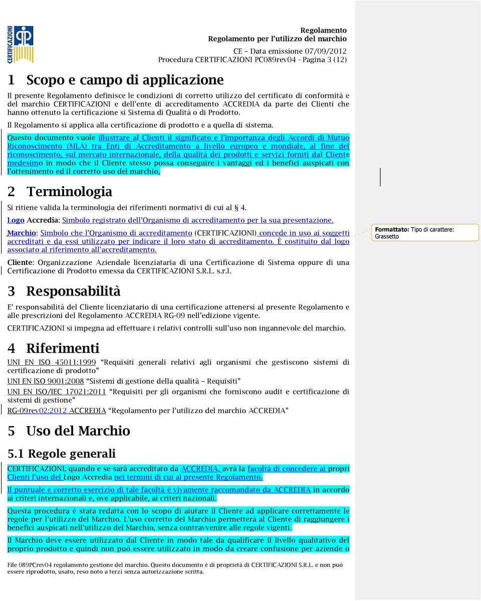 Il Regolamento si applica alla certificazione di prodotto e a quella di sistema.