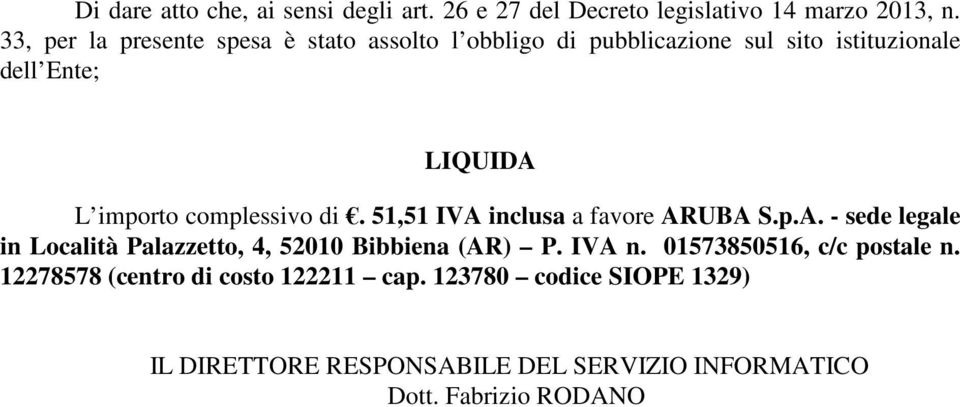 complessivo di. 51,51 IVA inclusa a favore ARUBA S.p.A. - sede legale in Località Palazzetto, 4, 52010 Bibbiena (AR) P.