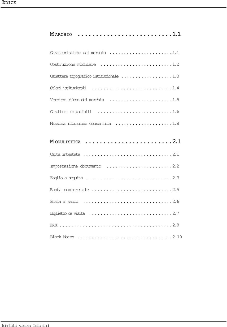 ..1.8 M ODULISTICA...2.1 Carta intestata...2.1 Impostazione documento...2.2 Foglio a seguito...2.3 Busta commerciale.