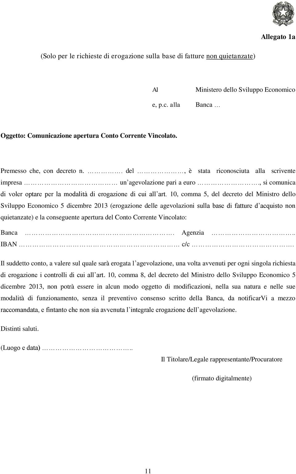 10, comma 5, del decreto del Ministro dello Sviluppo Economico 5 dicembre 2013 (erogazione delle agevolazioni sulla base di fatture d acquisto non quietanzate) e la conseguente apertura del Conto