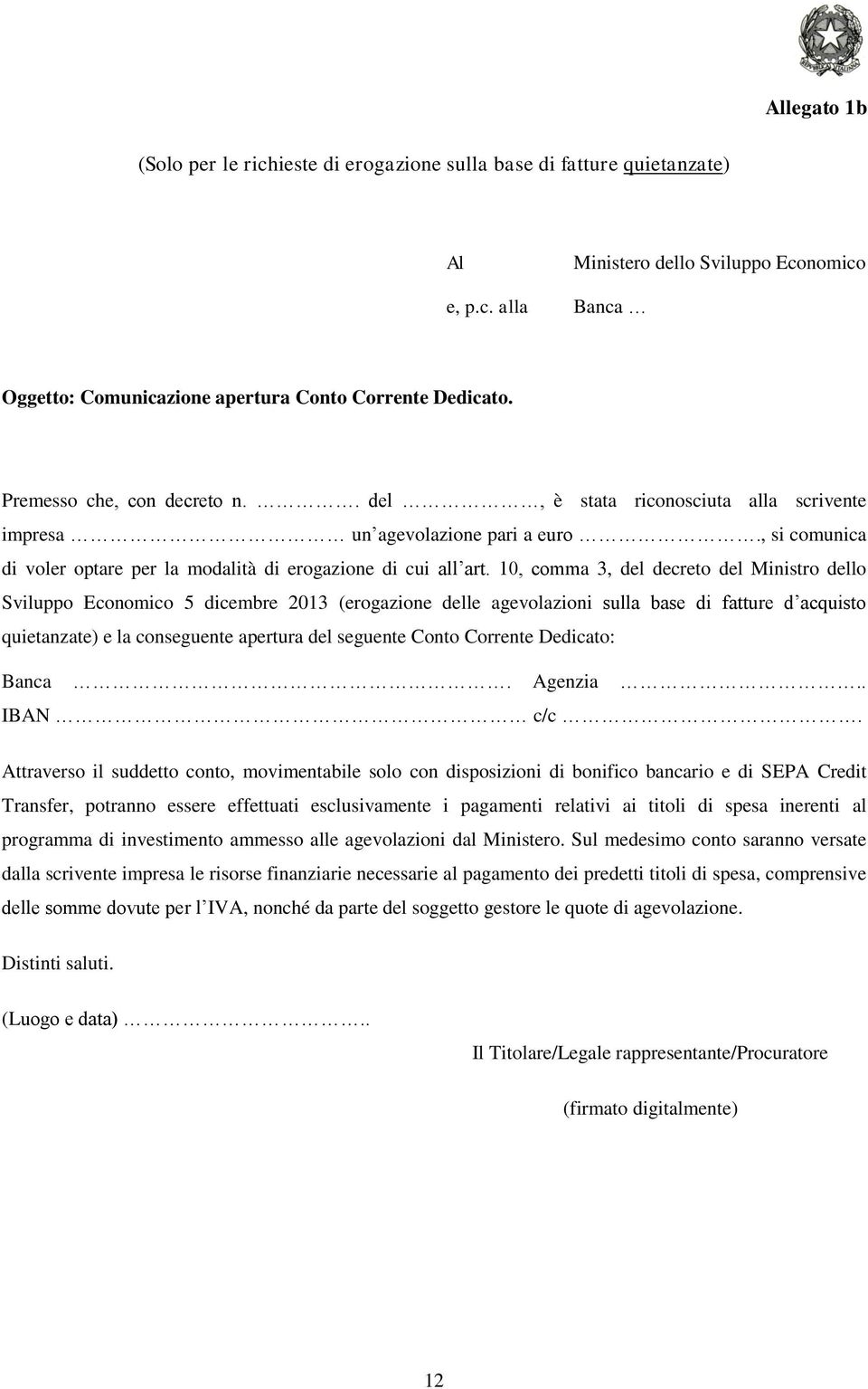 10, comma 3, del decreto del Ministro dello Sviluppo Economico 5 dicembre 2013 (erogazione delle agevolazioni sulla base di fatture d acquisto quietanzate) e la conseguente apertura del seguente