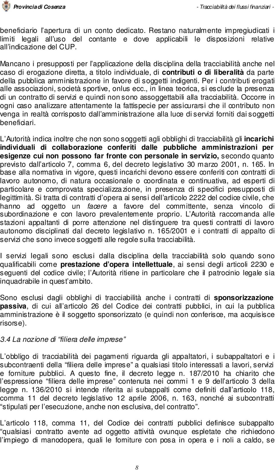 amministrazione in favore di soggetti indigenti. Per i contributi erogati alle associazioni, società sportive, onlus ecc.