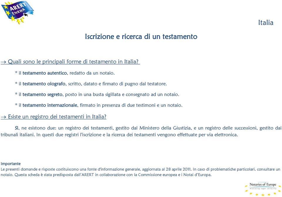 * il testamento internazionale, firmato in presenza di due testimoni e un notaio. Esiste un registro dei testamenti in Italia?