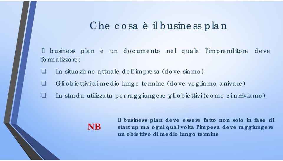 La strada utilizzata per raggiungere gli obiettivi (come ci arriviamo) NB Il business plan deve essere