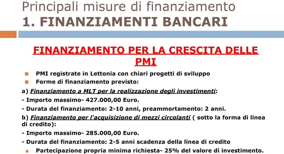 - Durata del finanziamento: 2-10 anni, preammortamento: 2 anni.