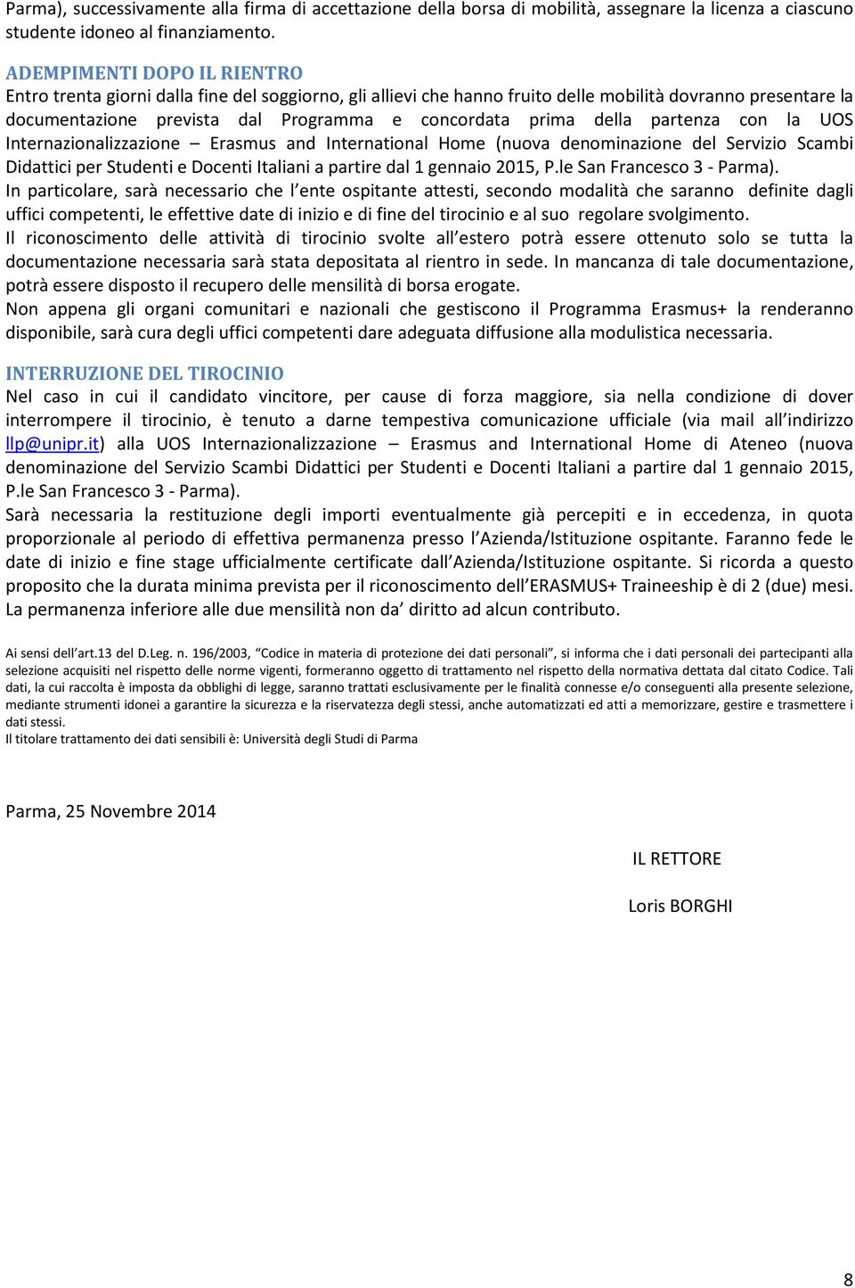 della partenza con la UOS Internazionalizzazione Erasmus and International Home (nuova denominazione del Servizio Scambi Didattici per Studenti e Docenti Italiani a partire dal 1 gennaio 2015, P.