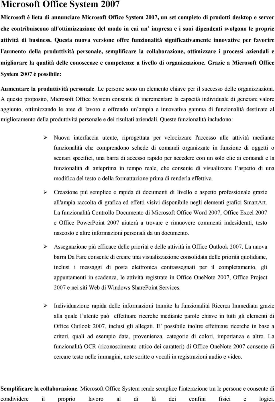 Questa nuova versione offre funzionalità significativamente innovative per favorire l'aumento della produttività personale, semplificare la collaborazione, ottimizzare i processi aziendali e