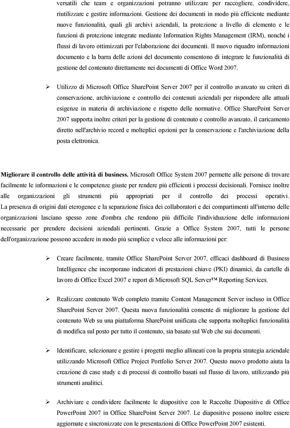 Rights Management (IRM), nonché i flussi di lavoro ottimizzati per l'elaborazione dei documenti.