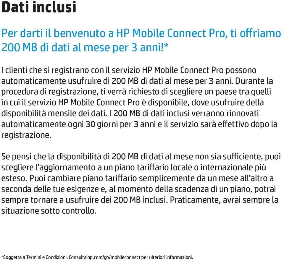 Durante la procedura di registrazione, ti verrà richiesto di scegliere un paese tra quelli in cui il servizio HP Mobile Connect Pro è disponibile, dove usufruire della disponibilità mensile dei dati.