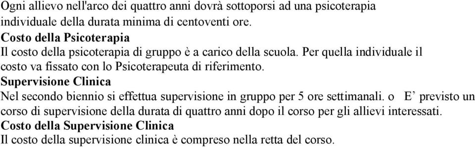 Per quella individuale il costo va fissato con lo Psicoterapeuta di riferimento.