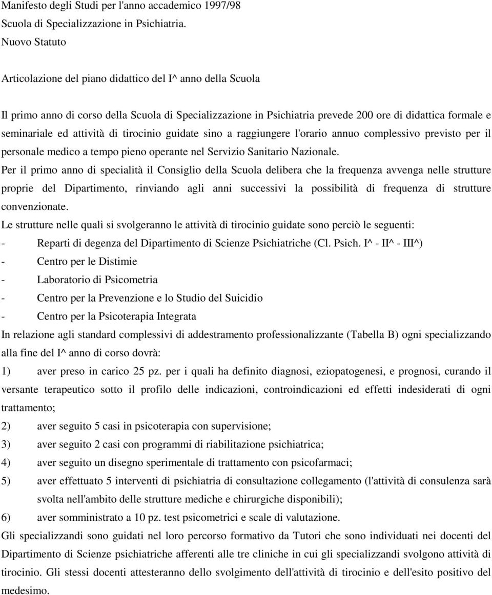 attività di tirocinio guidate sino a raggiungere l'orario annuo complessivo previsto per il personale medico a tempo pieno operante nel Servizio Sanitario Nazionale.