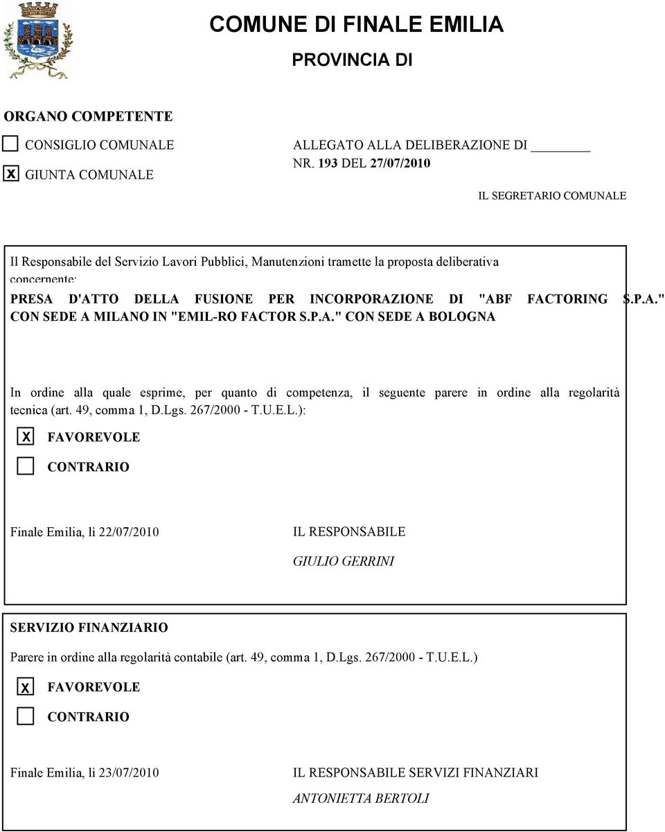 FACTORING.P.A." CON EDE A MILANO IN "EMIL-RO FACTOR.P.A." CON EDE A BOLOGNA In ordine alla quale esprime, per quanto di competenza, il seguente parere in ordine alla regolarità tecnica (art.