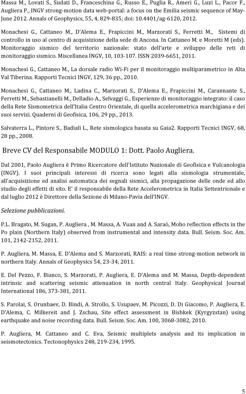 , D Alema E., Frapiccini M., Marzorati S., Ferretti M., Sistemi di controllo in uso al centro di acquisizione della sede di Ancona. In Cattaneo M. e Moretti M (eds).