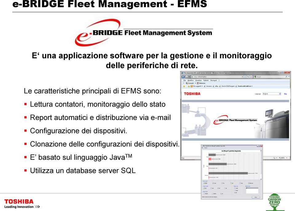 Le caratteristiche principali di EFMS sono: Lettura contatori, monitoraggio dello stato Report