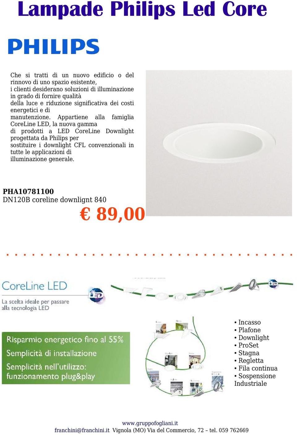 Appartiene alla famiglia CoreLine LED, la nuova gamma di prodotti a LED CoreLine Downlight progettata da Philips per sostituire i downlight CFL