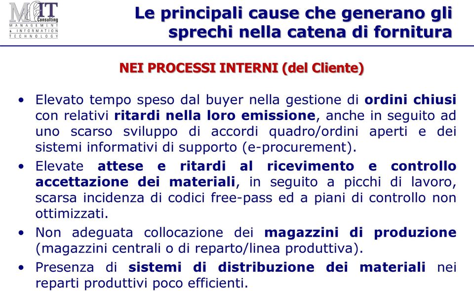 Elevate attese e ritardi al ricevimento e controllo accettazione dei materiali, in seguito a picchi di lavoro, scarsa incidenza di codici free-pass ed a piani di controllo non