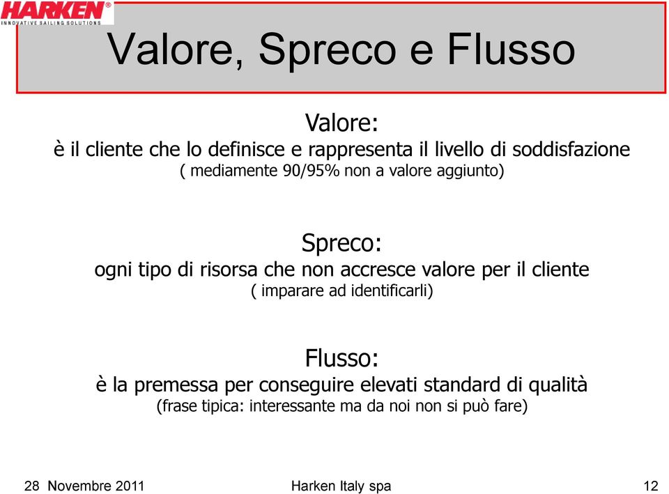 accresce valore per il cliente ( imparare ad identificarli) Flusso: è la premessa per conseguire