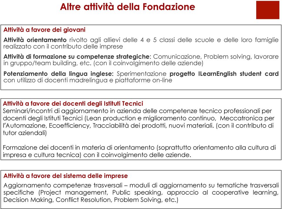 (con il coinvolgimento delle aziende) Potenziamento della lingua inglese: Sperimentazione progetto ILearnEnglish student card con utilizzo di docenti madrelingua e piattaforme on-line Attività a