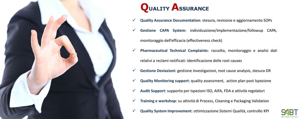 Deviazioni: gestione investigazioni, root cause analysis, stesura DR Quality Monitoring support: quality assessment, action plan post Ispezione Audit Support: supporto per Ispezioni