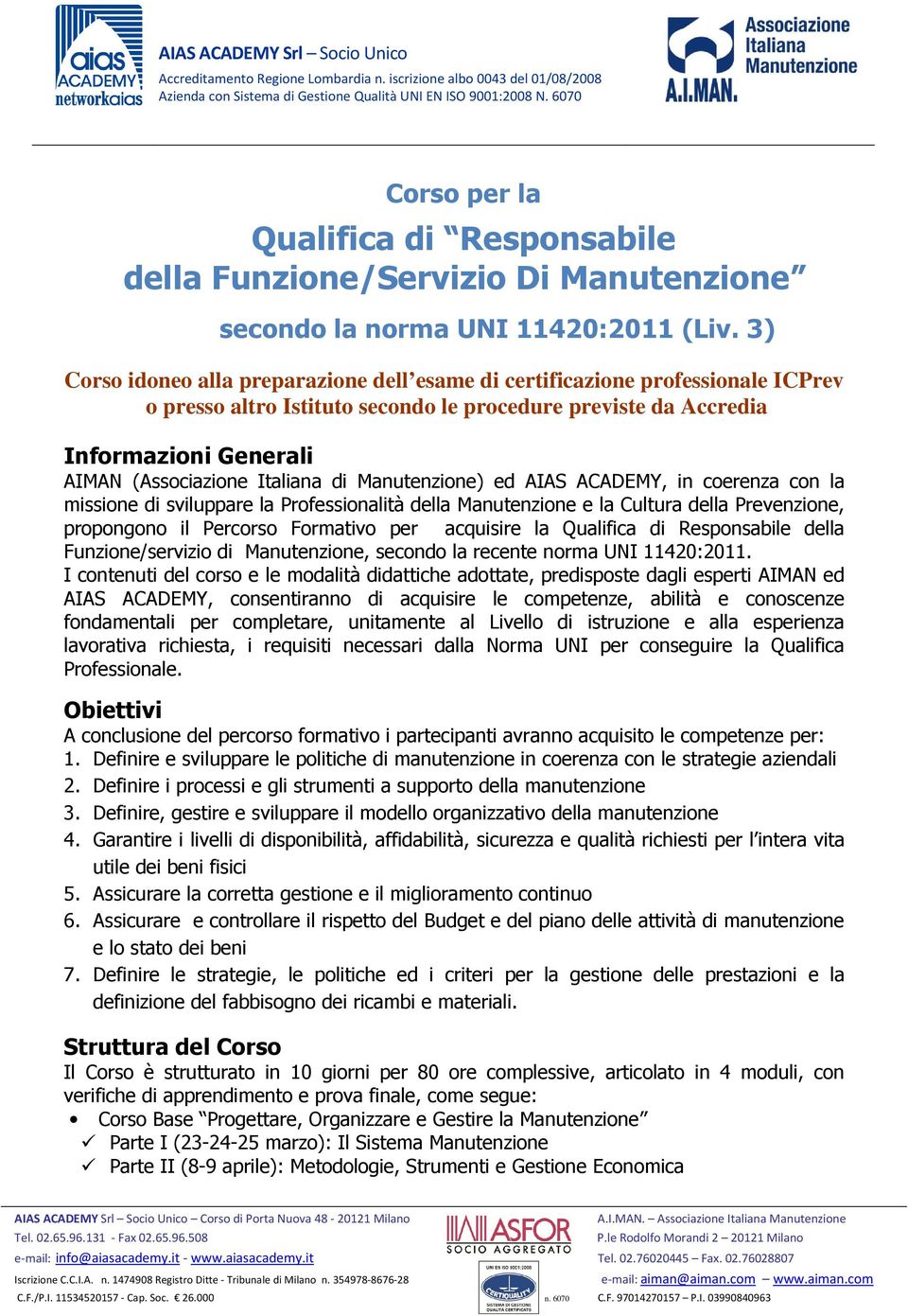 Italiana di Manutenzione) ed AIAS ACADEMY, in coerenza con la missione di sviluppare la Professionalità della Manutenzione e la Cultura della Prevenzione, propongono il Percorso Formativo per