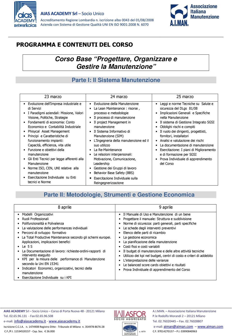 funzionamento impianti: Capacità, efficienza, vita utile Funzione e obiettivi della Gli Enti Tecnici per legge afferenti alla Manutenzione Norme ISO, CEN, UNI relative alla Esercitazione Individuale