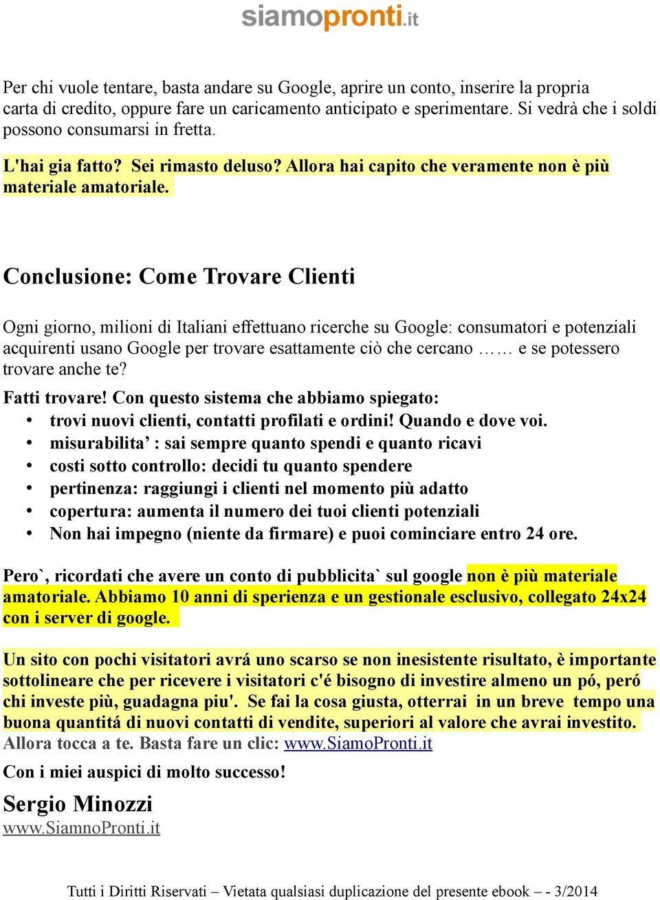 Conclusione: Come Trovare Clienti Ogni giorno, milioni di Italiani effettuano ricerche su Google: consumatori e potenziali acquirenti usano Google per trovare esattamente ciò che cercano e se
