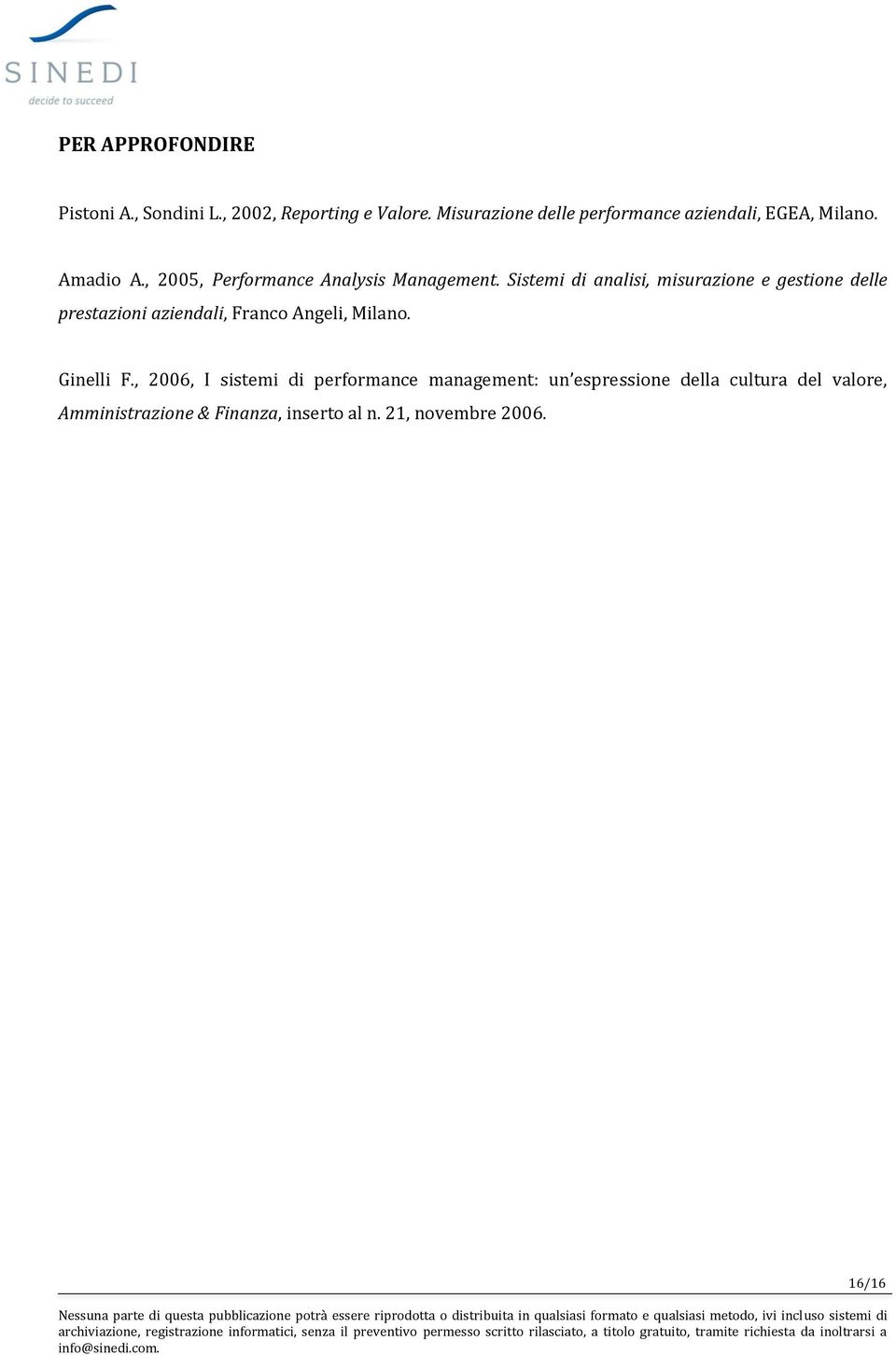 Sistemi di analisi, misurazione e gestione delle prestazioni aziendali, Franco Angeli, Milano. Ginelli F.