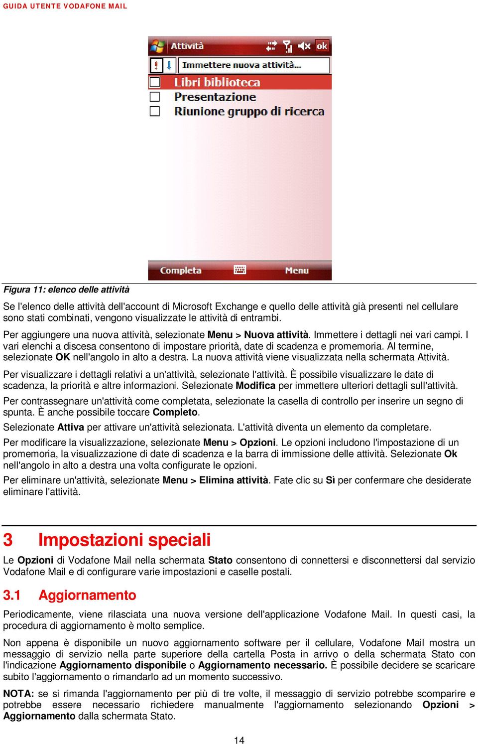 I vari elenchi a discesa consentono di impostare priorità, date di scadenza e promemoria. Al termine, selezionate OK nell'angolo in alto a destra.