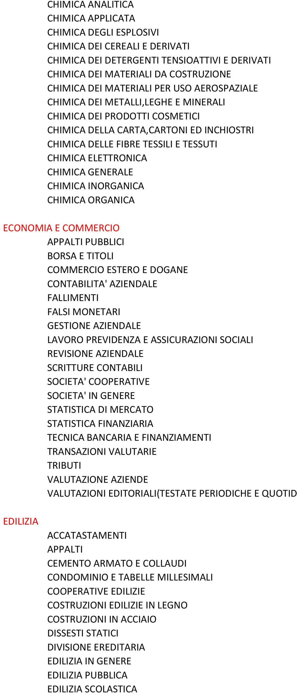 GENERALE CHIMICA INORGANICA CHIMICA ORGANICA ECONOMIA E COMMERCIO APPALTI PUBBLICI BORSA E TITOLI COMMERCIO ESTERO E DOGANE CONTABILITA' AZIENDALE FALLIMENTI FALSI MONETARI GESTIONE AZIENDALE LAVORO