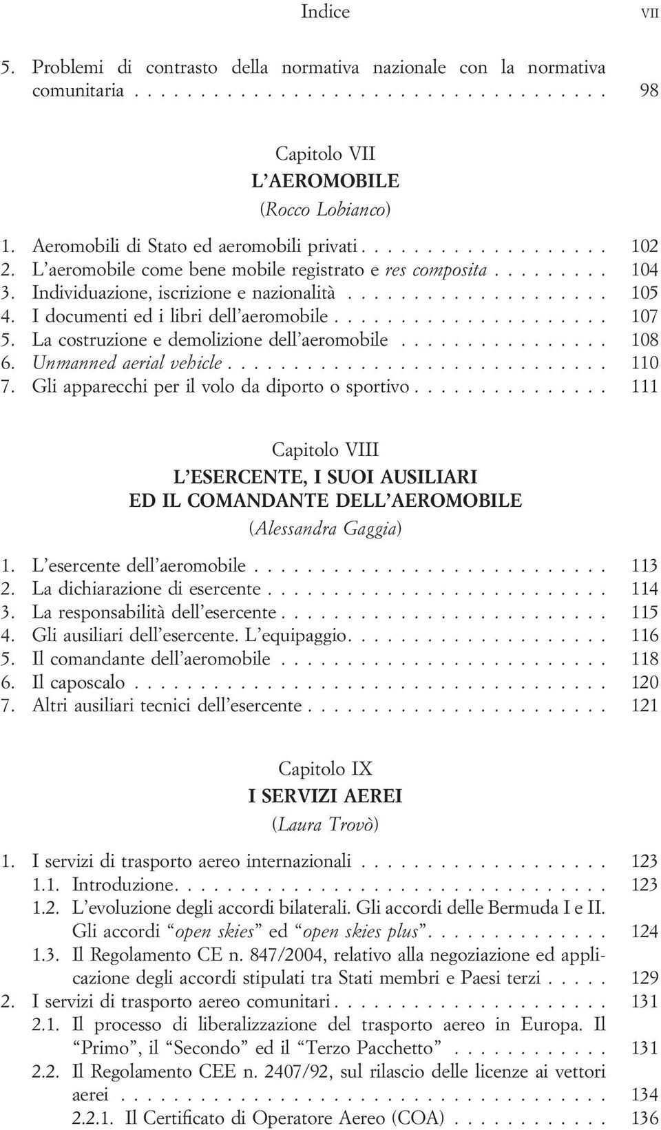 La costruzione e demolizione dell aeromobile... 108 6. Unmanned aerial vehicle... 110 7. Gli apparecchi per il volo da diporto o sportivo.